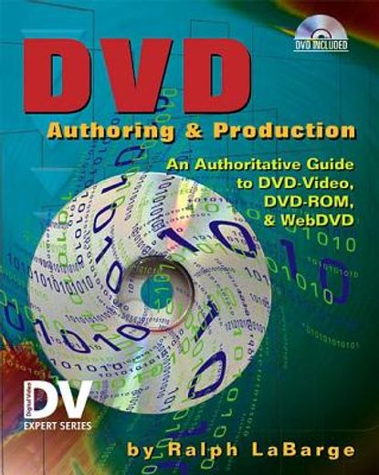 DVD Authoring and Production: An Authoritative Guide to DVD-Video, DVD-Rom, & Webdvd [With DVD] (en Inglés)