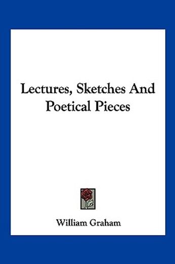 lectures, sketches and poetical pieces