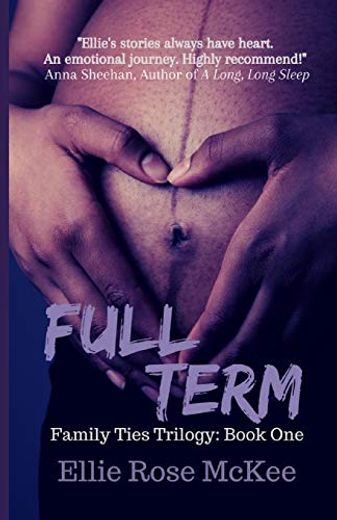 Full Term: A Story About Family, Fear, and Fighting for What Really Matters (1) (The Family Ties Trilogy) (en Inglés)