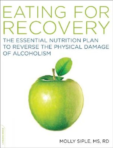 eating for recovery,the essential nutrition plan to reverse the physical damage of alcoholism