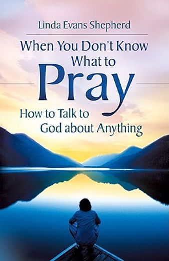 when you don´t know what to pray,how to talk to god about anything (in English)