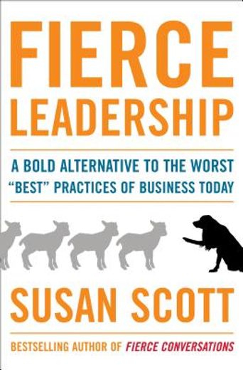 fierce leadership,a bold alternative to the worst "best" business practices of today