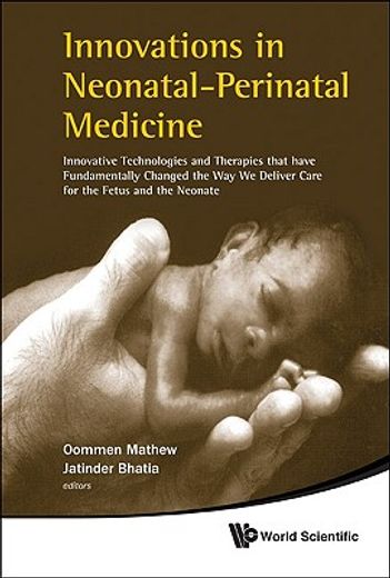 innovations in neonatal-perinatal medicine,innovative technologies and therapies that have fundamentally changed the way we deliver care for th