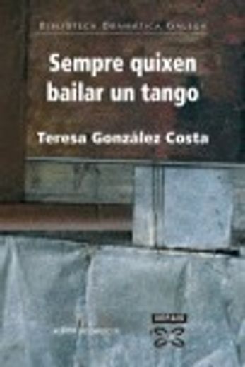 Sempre quixen bailar un tango (Edición Literaria - Teatro - Biblioteca Dramática Galega) (in Galician)