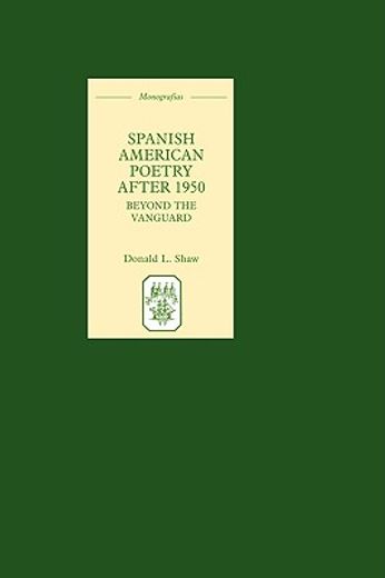 spanish american poetry after 1950,beyond the vanguard