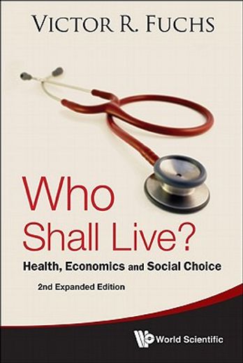 Who Shall Live? Health, Economics and Social Choice (2nd Expanded Edition) (en Inglés)