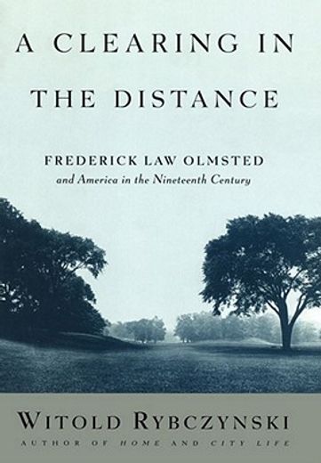 a clearing in the distance,frederick law olmsted and america in the nineteenth century