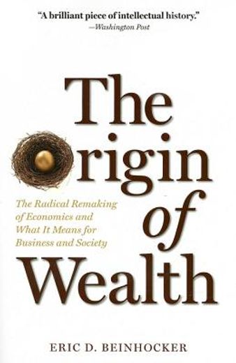 The Origin of Wealth: The Radical Remaking of Economics and What it Means for Business and Society (en Inglés)