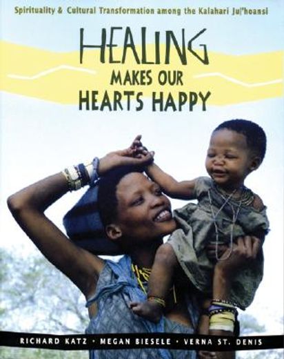 healing makes our hearts happy,spirituality & cultural transformation among the kalahari ju hoansi