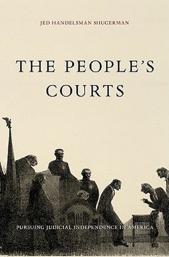 the people`s courts,pursuing judicial independence in america