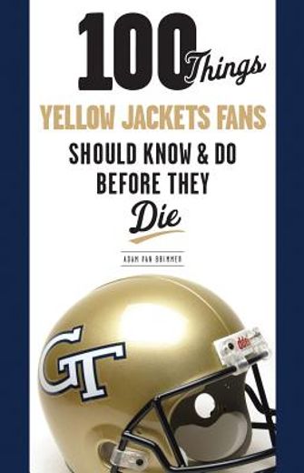 100 things yellow jackets fans should know & do before they die (en Inglés)