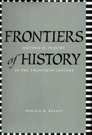 frontiers of history,historical inquiry in the twentieth century