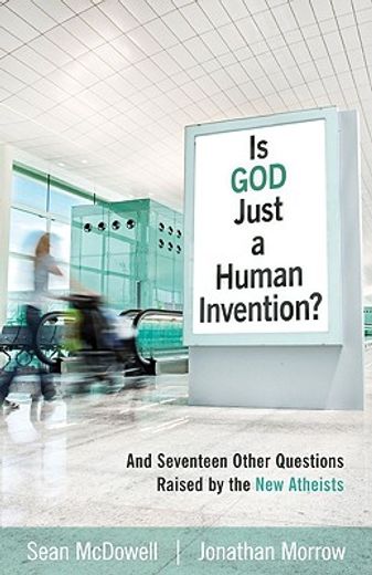 is god just a human invention?,and seventeen other questions raised by the new atheists