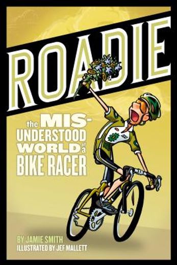 roadie,the misunderstood world of a bike racer