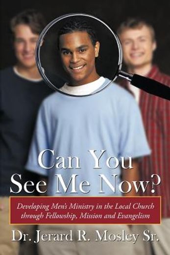 can you see me now?,developing men’s ministry in the local church through fellowship, mission and evangelism