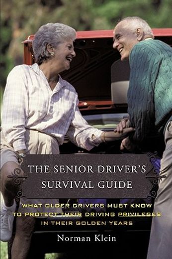 the senior driver´s survival guide,what older drivers must know to protect their driving privileges in their golden years (en Inglés)