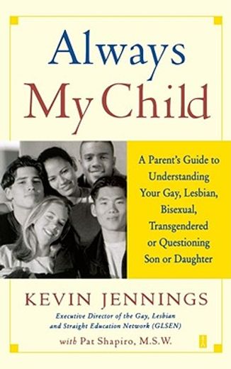always my child,a parent´s guide to understanding your gay, lesbian, bisexual, transgendered, or questioning son or