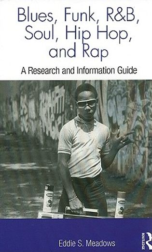 blues, funk, rhythm and blues, soul, hip hop, and rap,a research and information guide