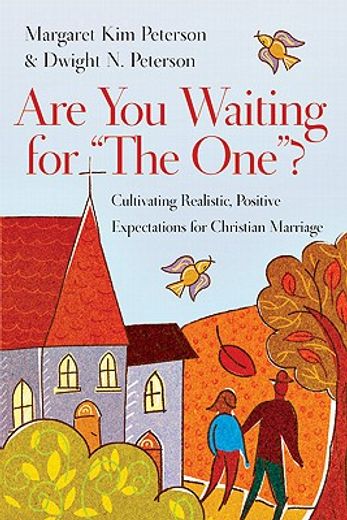 are you waiting for the one?,cultivating realistic, positive expectations for christian marriage (en Inglés)