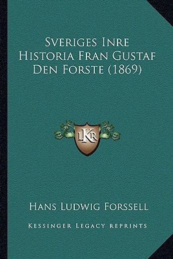 sveriges inre historia fran gustaf den forste (1869)