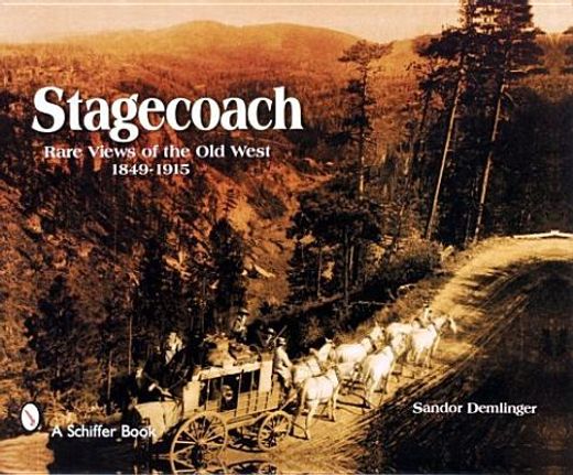 stagecoach,rare views of the old west, 1849-1915