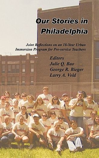 our stories in philadelphia,joint reflections on an 18-year urban immersion program for pre-service teachers