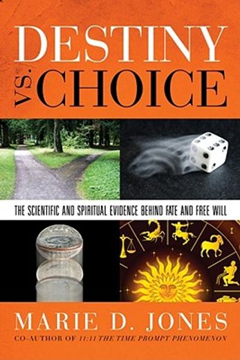 Destiny vs. Choice: The Scientific and Spiritual Evidence Behind Fate and Free Will (en Inglés)