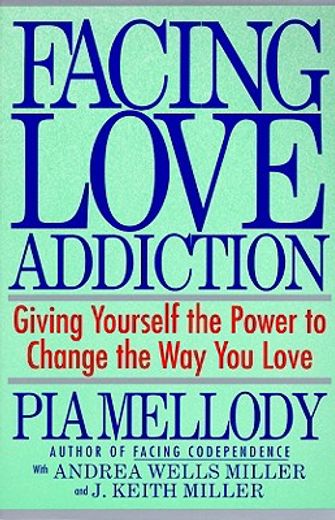 facing love addiction,giving yourself the power to change the way you love --the love connection to codependence