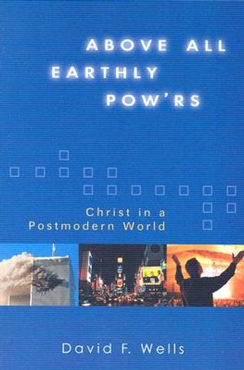 above all earthly pow´rs,christ in a postmodern world (en Inglés)