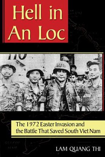 hell in an loc,the 1972 easter invasion and the battle that saved south viet nam