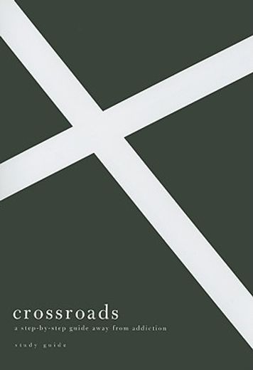 crossroads: a step-by-step guide away from addiction (en Inglés)