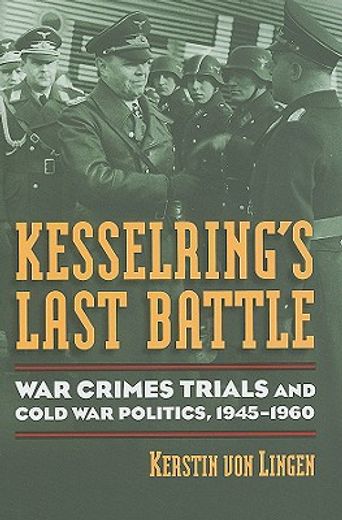 kesselring´s last battle,war crimes trials and cold war politics, 1945-1960
