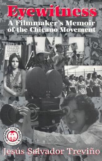 eyewitness,a filmmaker´s memoir of the chicano movement