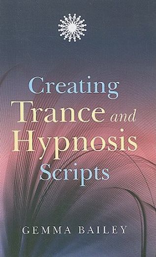 Creating Trance and Hypnosis Scripts (en Inglés)