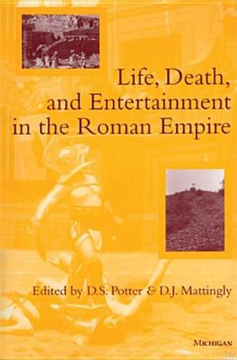 Life, Death, and Entertainment in the Roman Empire (en Inglés)