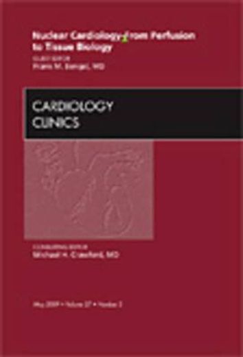 Nuclear Cardiology - From Perfusion to Tissue Biology, an Issue of Cardiology Clinics: Volume 27-2 (en Inglés)