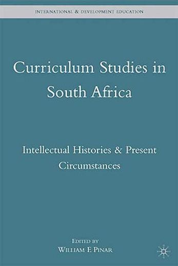 curriculum studies in south africa,intellectual histories & present circumstances