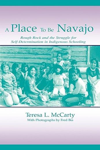 a place to be navajo,rough rock and the struggle for self-determination in indigenous schooling