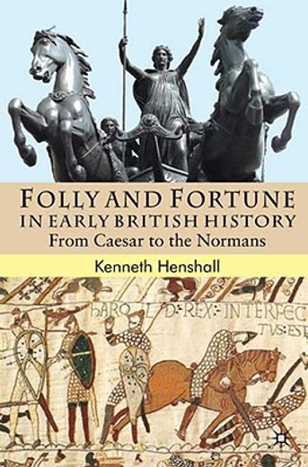 folly and fortune in early british history,from caesar to the normans