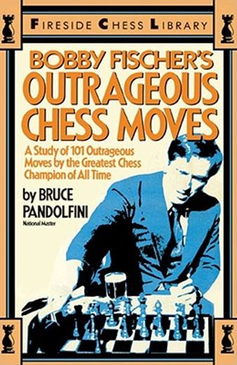bobby fischer´s outrageous chess moves (en Inglés)