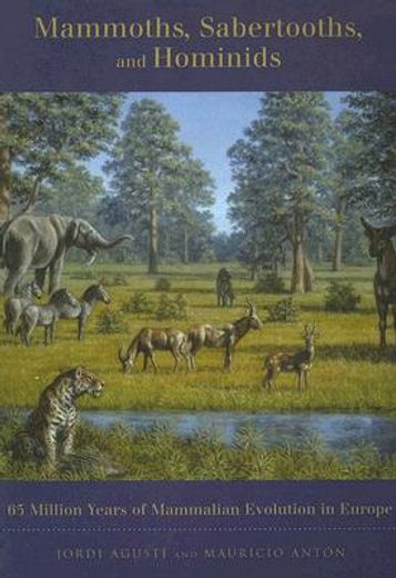 mammoths, sabertooths, and hominids,65 million years of mammalian evolution in europe