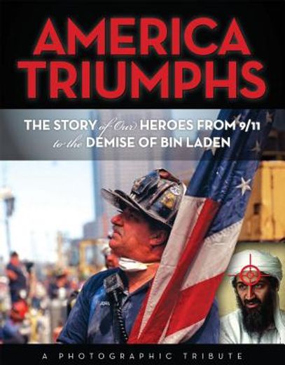 America Triumphs: The Story of Our Heroes from 9/11 to the Demise of Bin Laden (en Inglés)