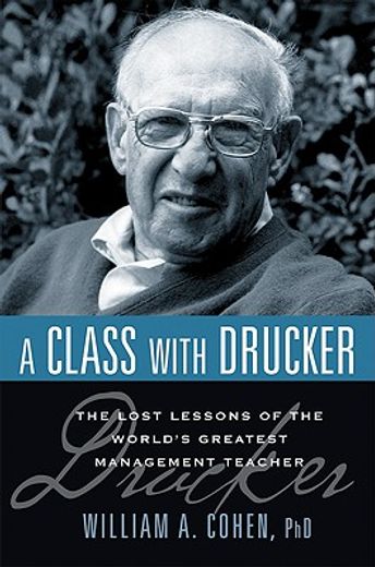a class with drucker,the lost lessons of the world´s greatest management teacher