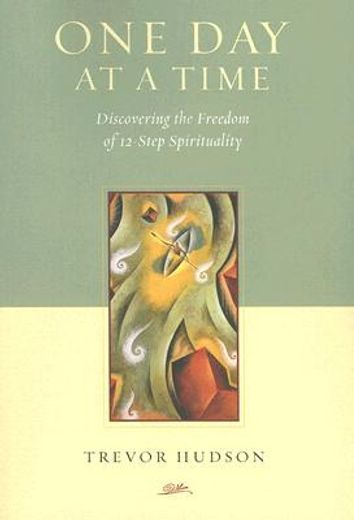 one day at a time,discovering the freedom of 12-step spirituality