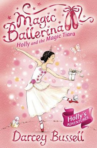magic ballerina: holly and the magic tiara (en Inglés)