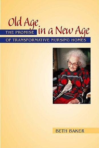 old age in a new age,the promise of transformative nursing homes