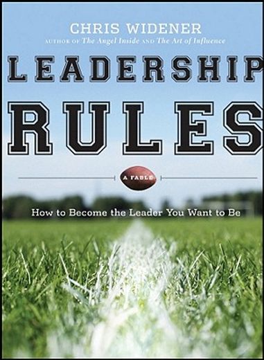 leadership rules,how to become the leader you want to be (en Inglés)