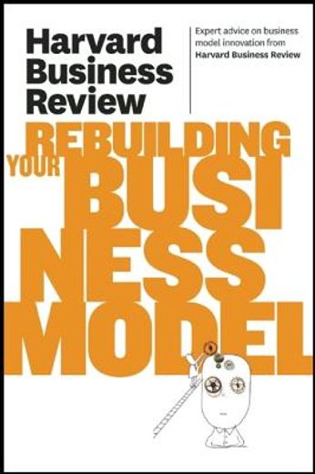 harvard business review on rebuilding your business model
