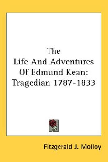 the life and adventures of edmund kean,tragedian 1787-1833