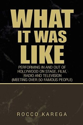 what it was like,performing in and out of hollywood on stage, film,radio and television (meeting over 50 famous peopl